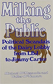 Обложка книги "Milking the Public", Political Scandals of the Dairy Lobby from LBJ to Jimmy Carter. Обложка книги "Milking the Public", Political Scandals of the Dairy Lobby from LBJ to Jimmy Carter.