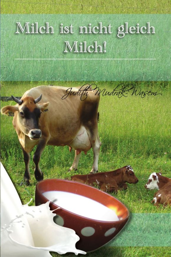 Обложка книги "Milch ist nicht gleich Milch!", автор Judith Mudrak-Wasem. Обложка книги "Milch ist nicht gleich Milch!", автор Judith Mudrak-Wasem.