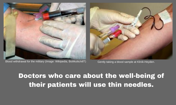 A physician who cares about his patient's welfare carries thin needles, e.g. 0.6 mm with hose.