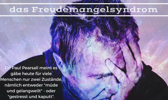 Müder Kopf mit Hand vor Gesicht: Das Freudemangelsyndrom, Dr. Paul Pearsall. Collage mit Text.