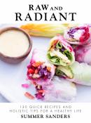 Libro: "Crudo y Radiante - 130 Recetas Rápidas y Consejos Holísticos para una Vida Saludable" de Summer Sanders