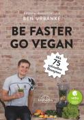 Be Faster, Go Vegan - mit 75 schnellen Rezepten
