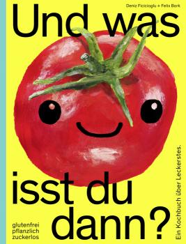 Buchcover: "Und was isst du dann? Glutenfrei, pflanzlich, zuckerlos. Ein Kochbuch über Leckerstes."