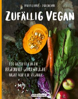 Buchcover: "Zufällig Vegan - 100 Rezepte für die regionale Gemüseküche nicht nur für Veganer"