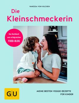 Buchcover: "Die Kleinschmeckerin - Meine besten Veggie-Rezepte für Kinder" von Vanessa von Hilchen