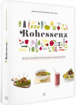 Rohessenz:180 köstliche Rezepte für ein Leben mit ungegarter Kost