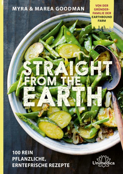 Straight from the Earth - 100 rein pflanzliche, erntefrische Rezepte, von Myra Goodman