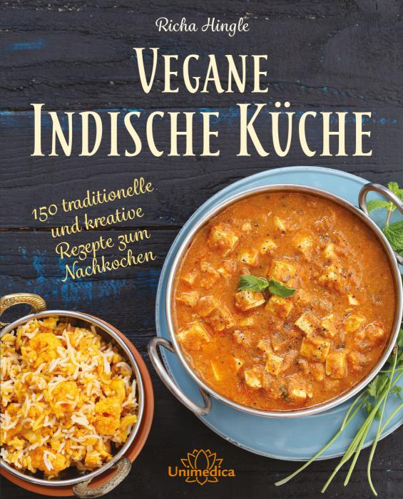 Vegane Indische Küche - 150 traditionelle und kreative Rezepte zum Nachkochen